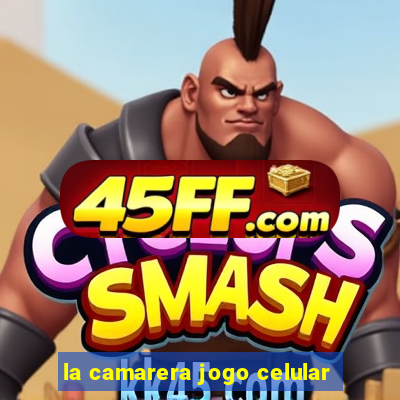 la camarera jogo celular
